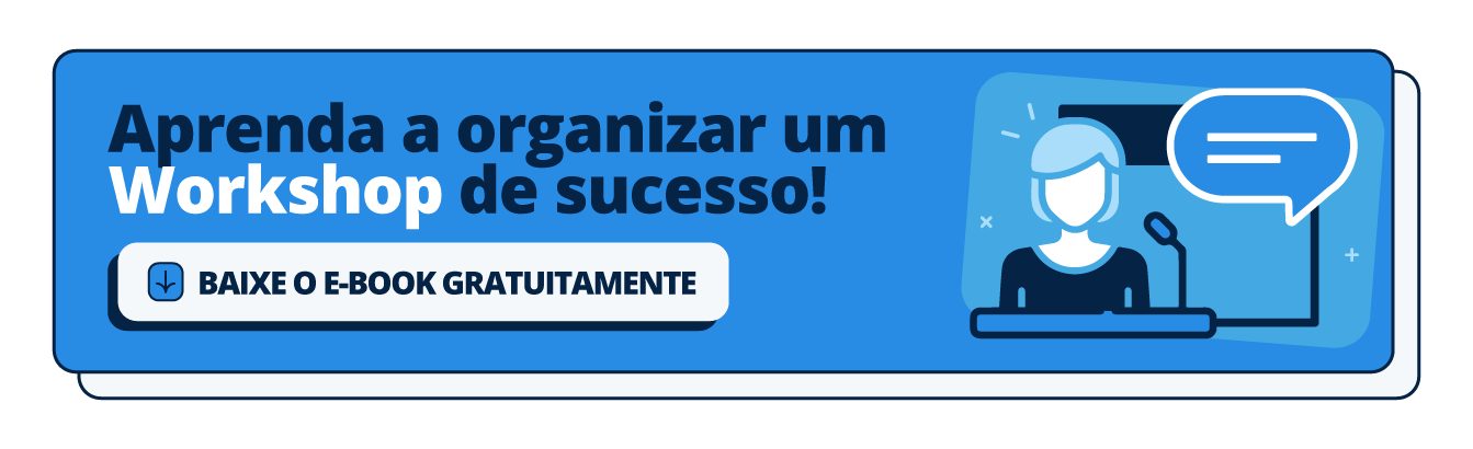 Aprenda a organizar um workshop de sucesso. Baixe o e-book gratuitamente.