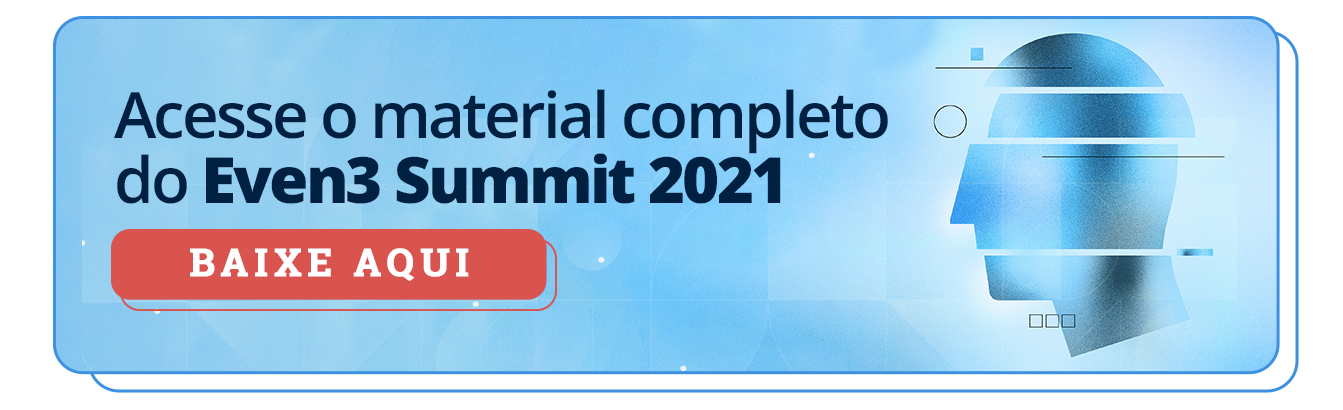 Acesse o material completo do Even3 Summit 2021. Baixe aqui
